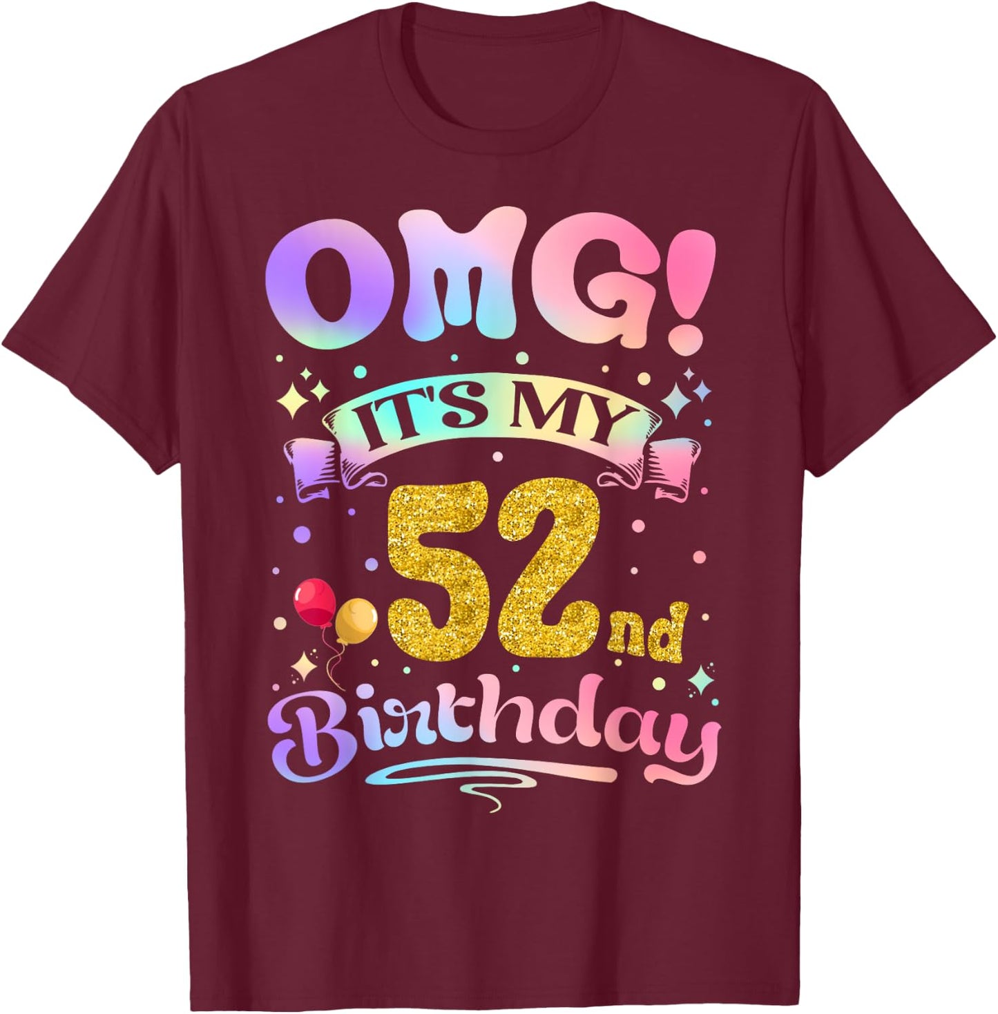 OMG It's My 52nd Birthday Women Funny 52 Years old Birthday T-Shirt - T-Shirt | Maroon