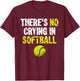 There's No Crying In Softball Funny School Softball Lover T-Shirt - T-Shirt | Maroon