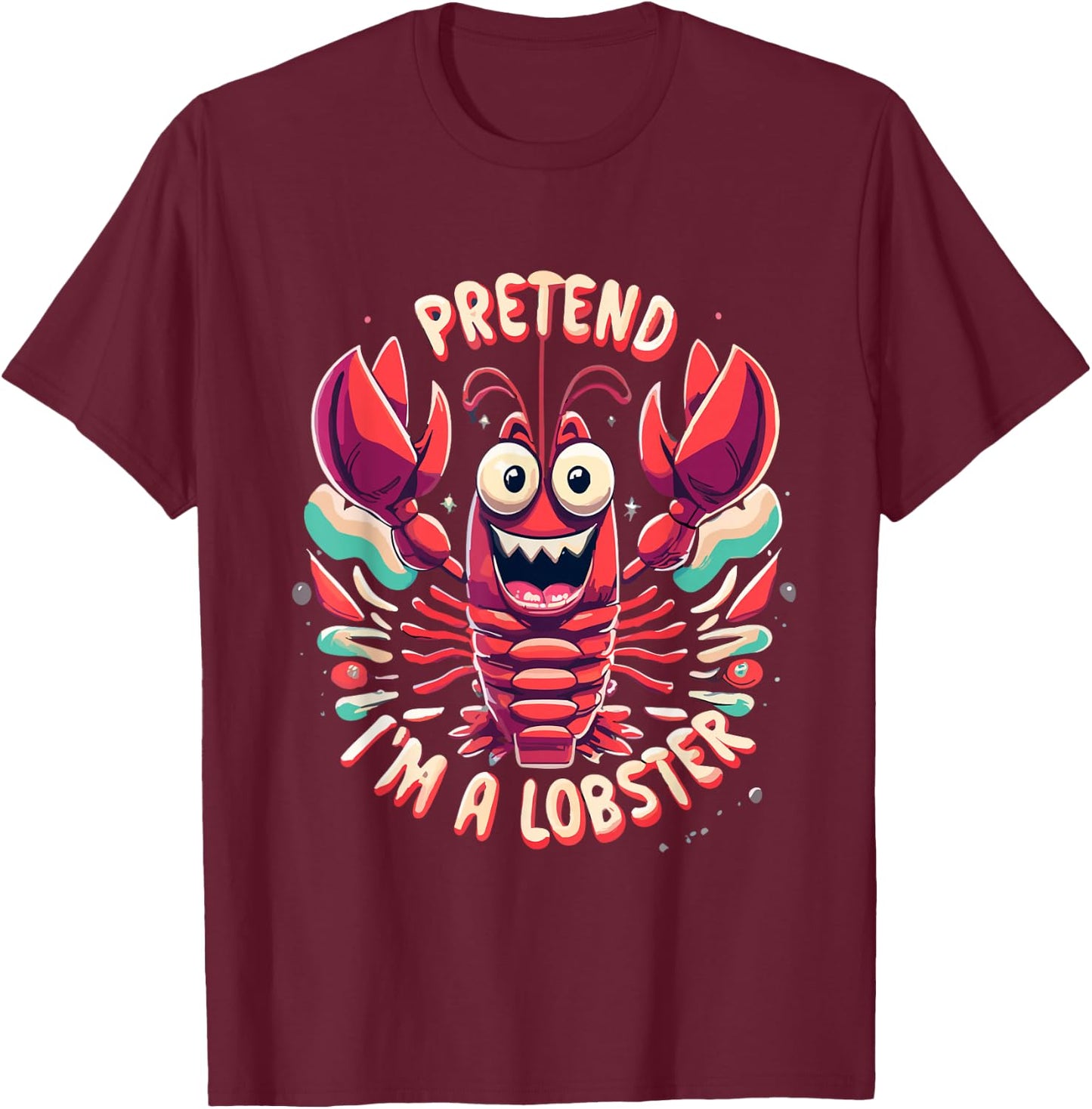 Pretend I'm A Lobster Funny Design - Pretend Im a Lobster T-Shirt - T-Shirt | Maroon