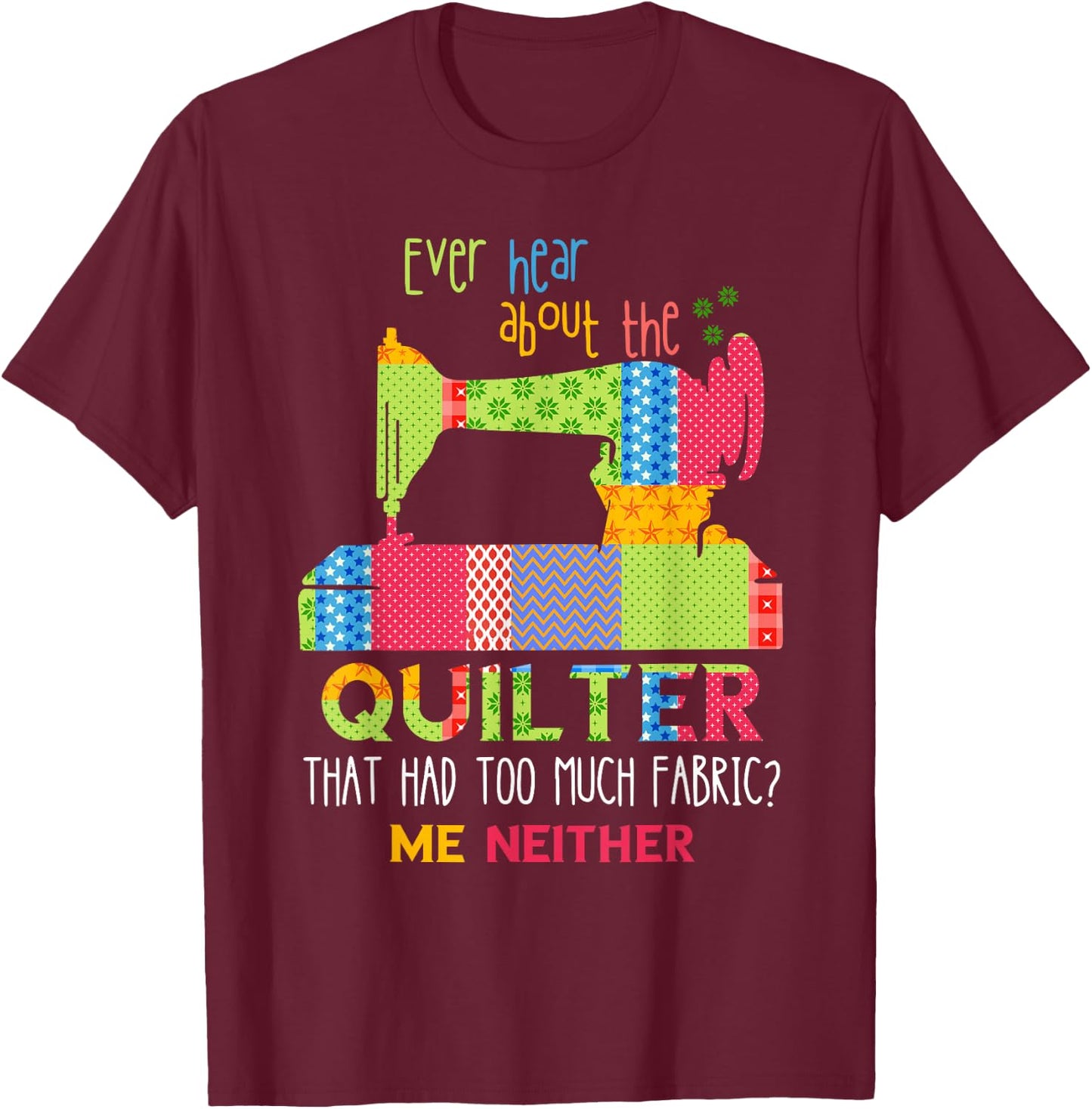 Quilt Sewing Machine Quilter Too Much Fabric Quilting T-Shirt - T-Shirt | Maroon