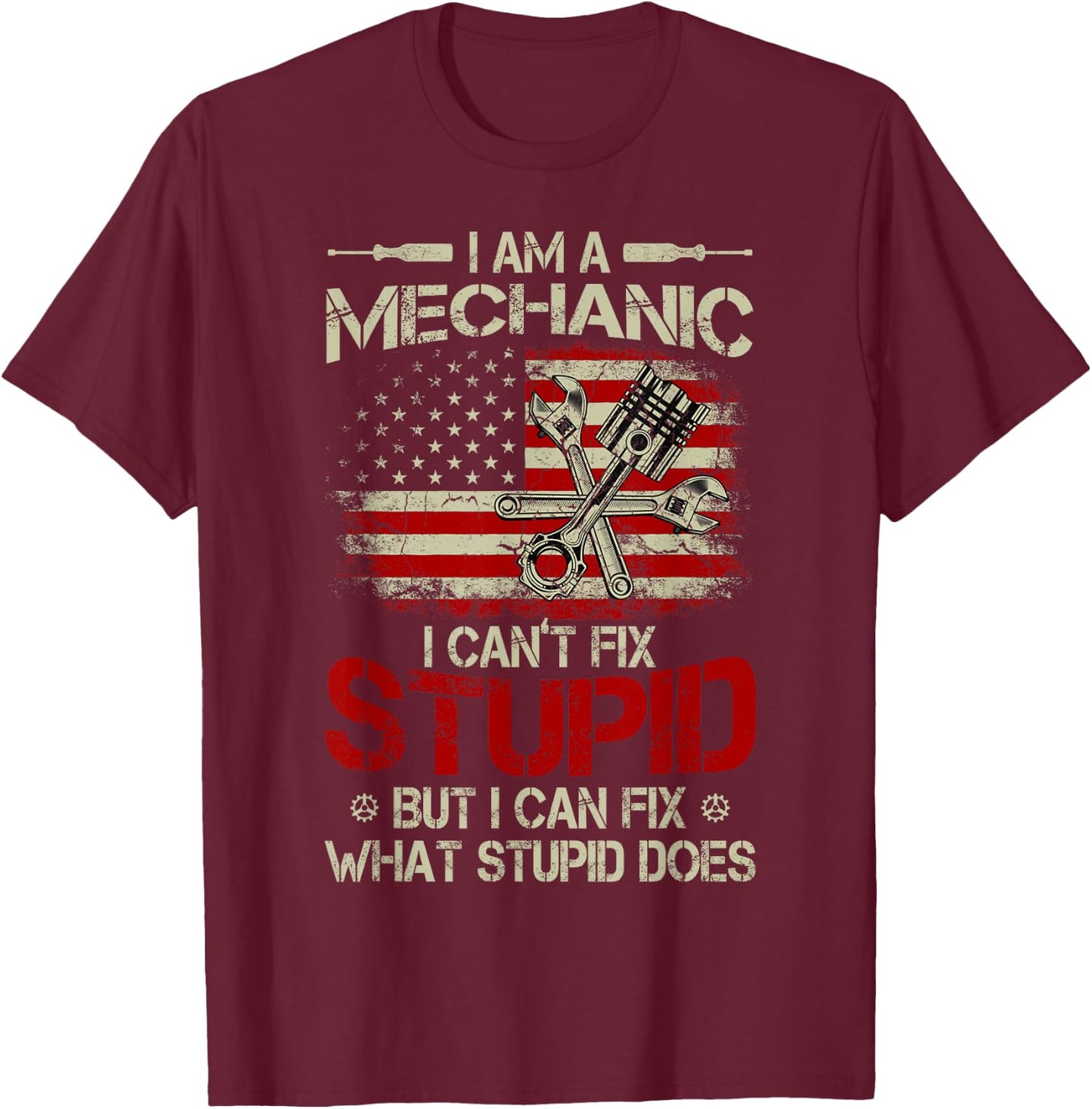 Vintage I'm A Mechanic I Can't Fix Stupid American Flag Men T-Shirt - T-Shirt | Maroon