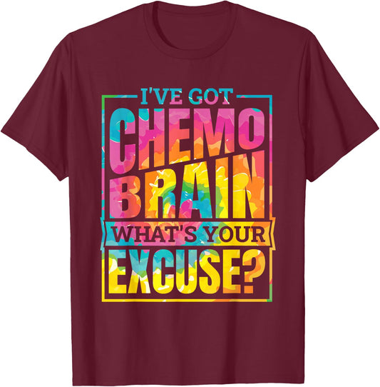 I'Ve Got Chemo Brain What'S Your Excuse, Brain Cancer T-Shirt - T-Shirt | Maroon