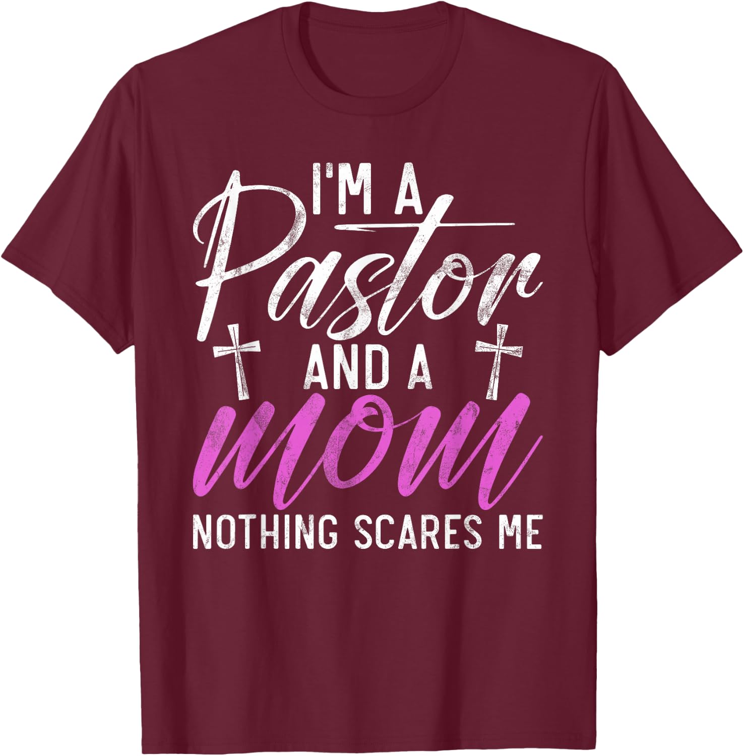Im a Pastor and a Mom nothing scares me Pastor Mom T-Shirt - T-Shirt | Maroon