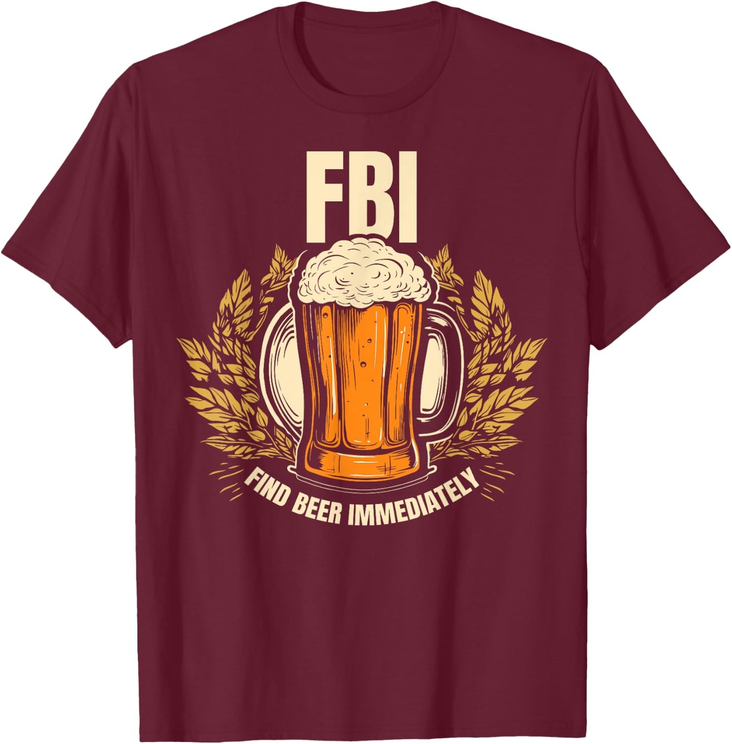 Funny - Find Beer Immediately T-Shirt - T-Shirt | Maroon