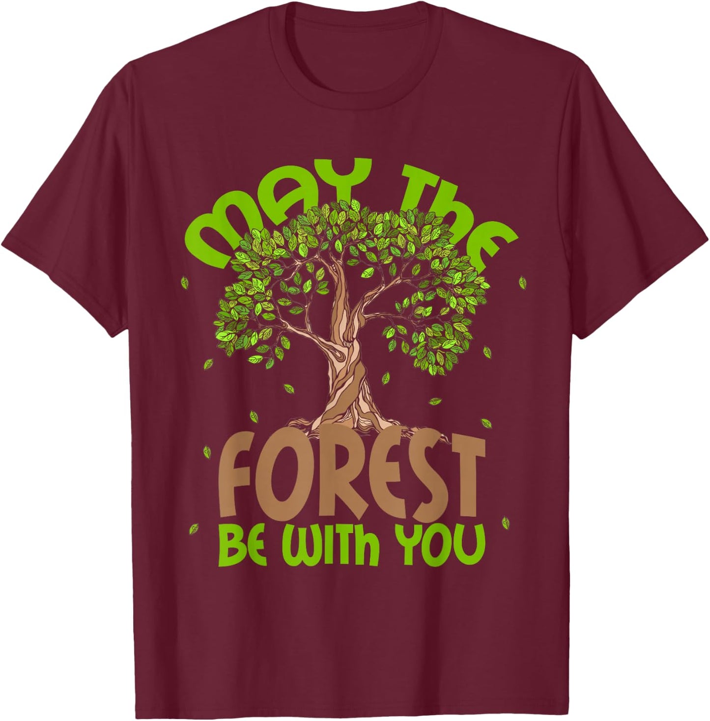May The Forest Be With You! Forestry Horticulture Arborist T-Shirt - T-Shirt | Maroon