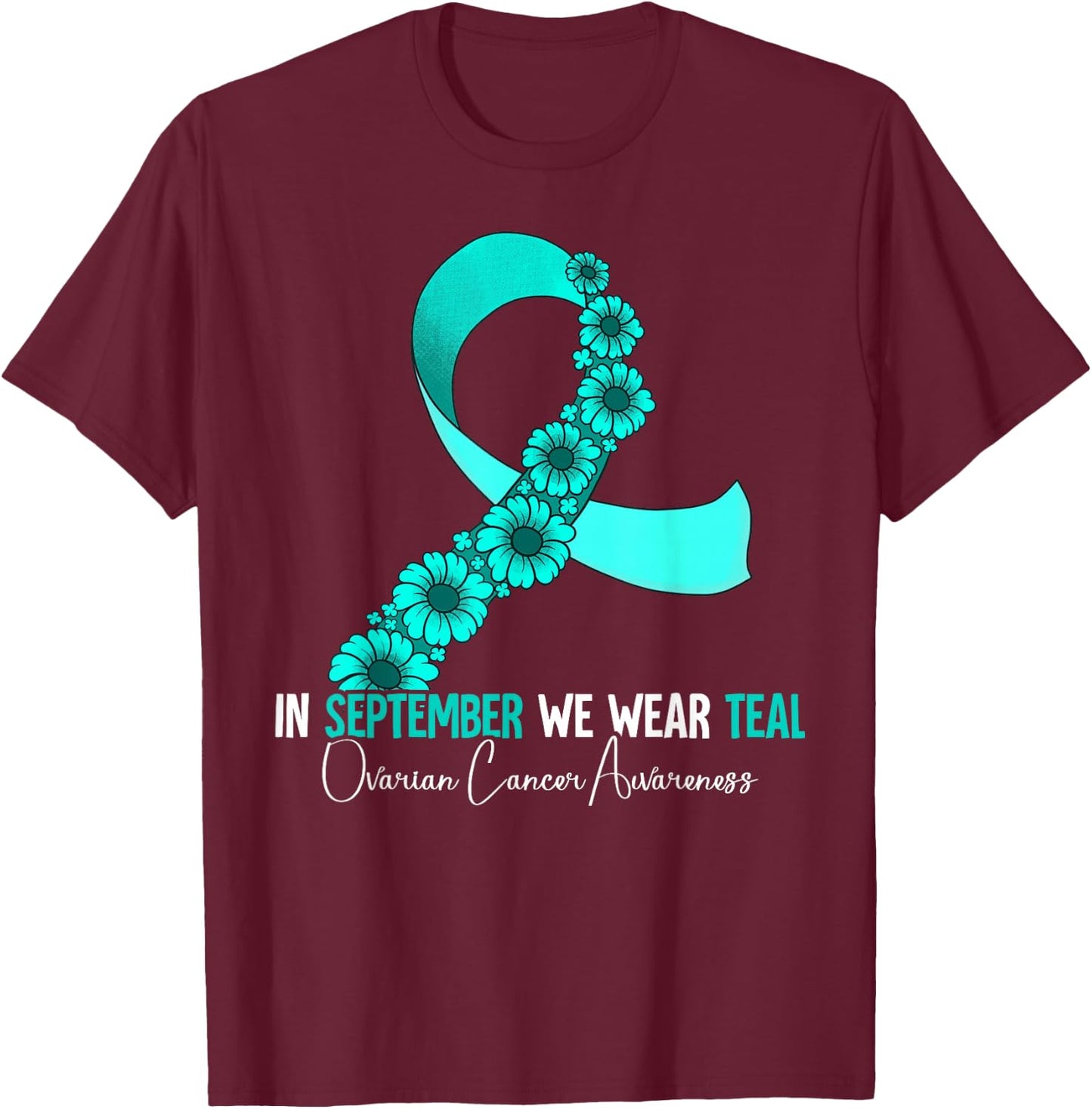 In September We Wear Teal Ovarian Cancer Awareness T-Shirt - T-Shirt | Maroon