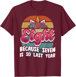 Eight Because Seven Is So Last Year Unicorn 8th Birthday T-Shirt - T-Shirt | Maroon