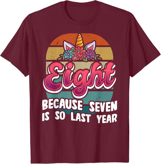 Eight Because Seven Is So Last Year Unicorn 8th Birthday T-Shirt - T-Shirt | Maroon