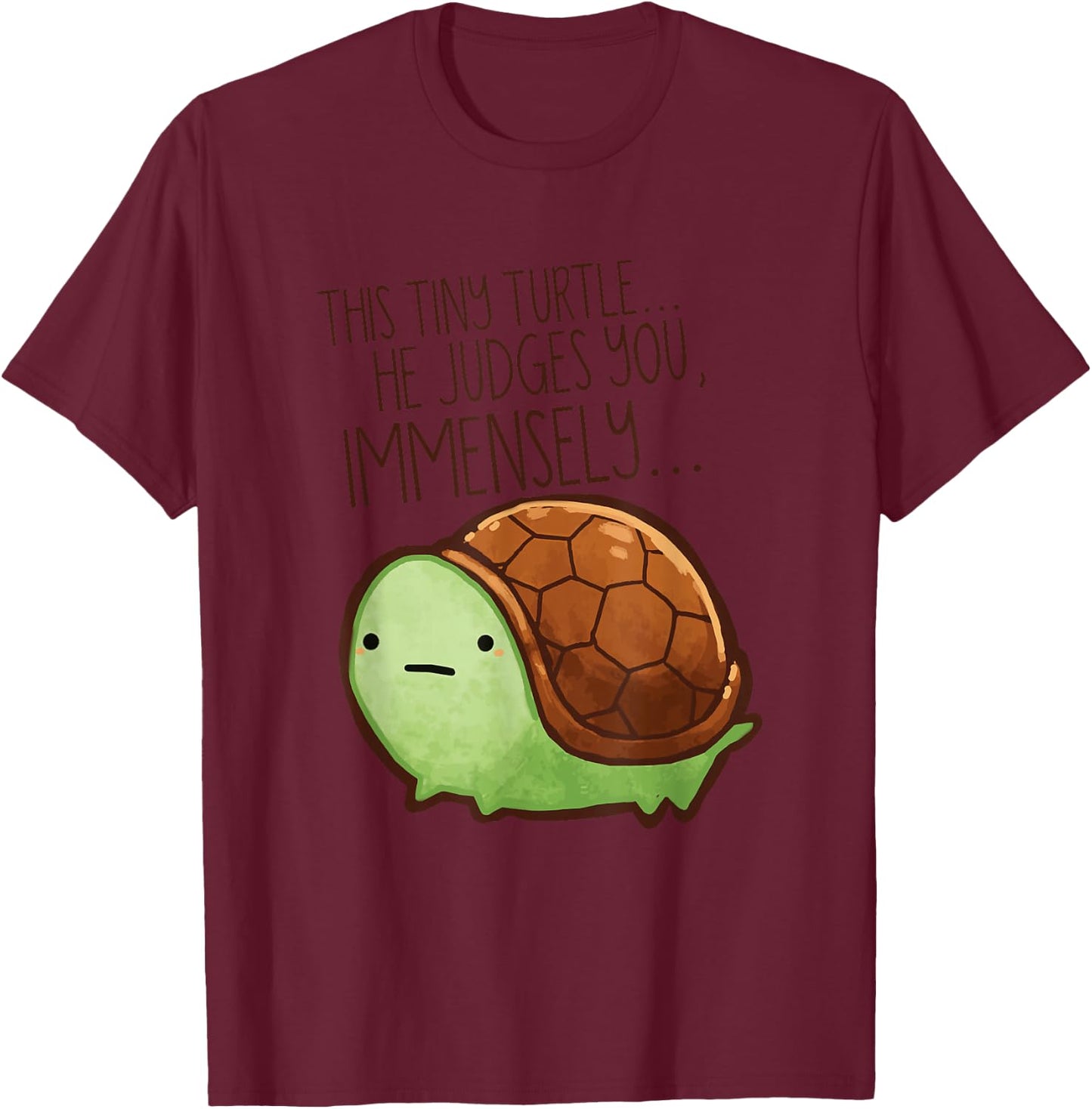 Funny This Tiny Turtle He Judges You Immensely T-Shirt - T-Shirt | Maroon