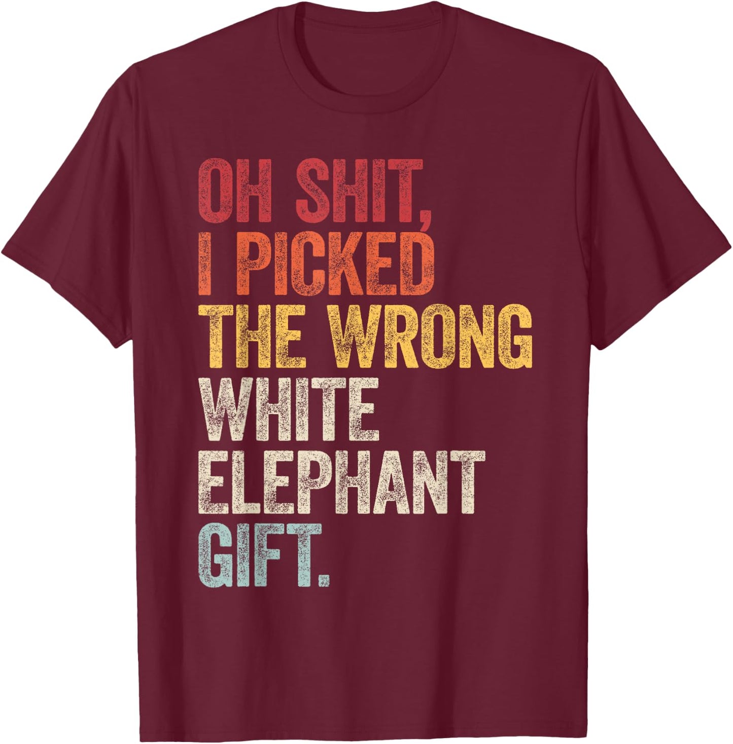 Oh Shit Best White Elephant Gifts For Adults Funny Under 15 T-Shirt - T-Shirt | Maroon