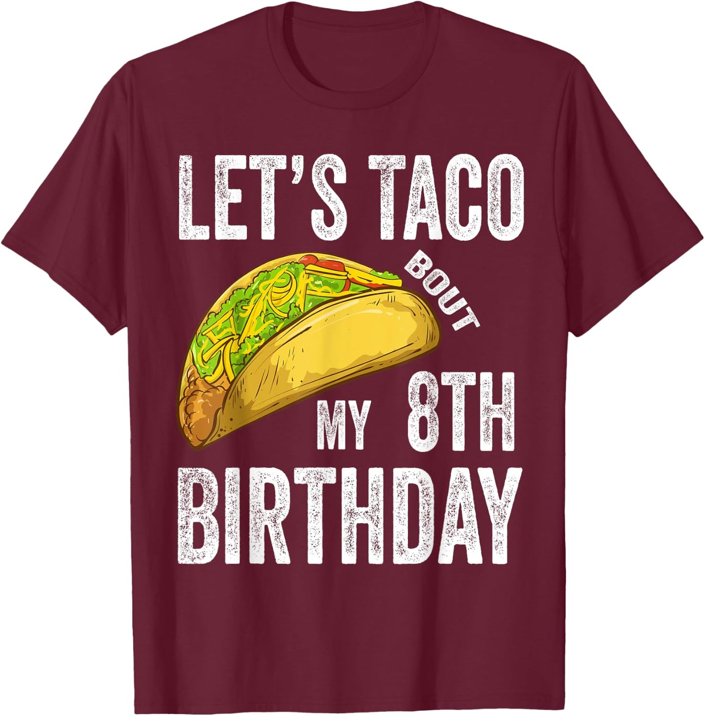 8 Year Old Let's Taco Bout My 8th Birthday Funny Taco Lover T-Shirt - T-Shirt | Maroon