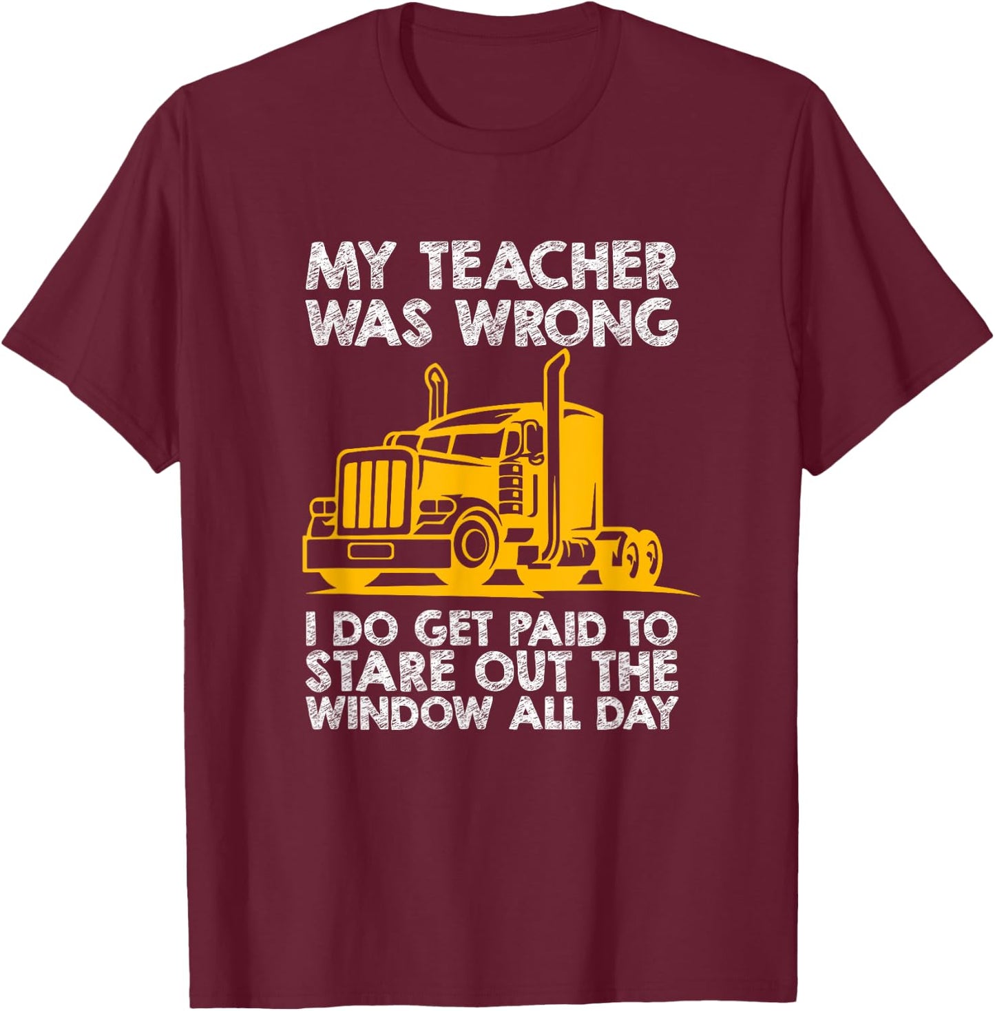 Trucker Big Rig Semi-Trailer Truck Driver Funny Trucker T-Shirt - T-Shirt | Maroon