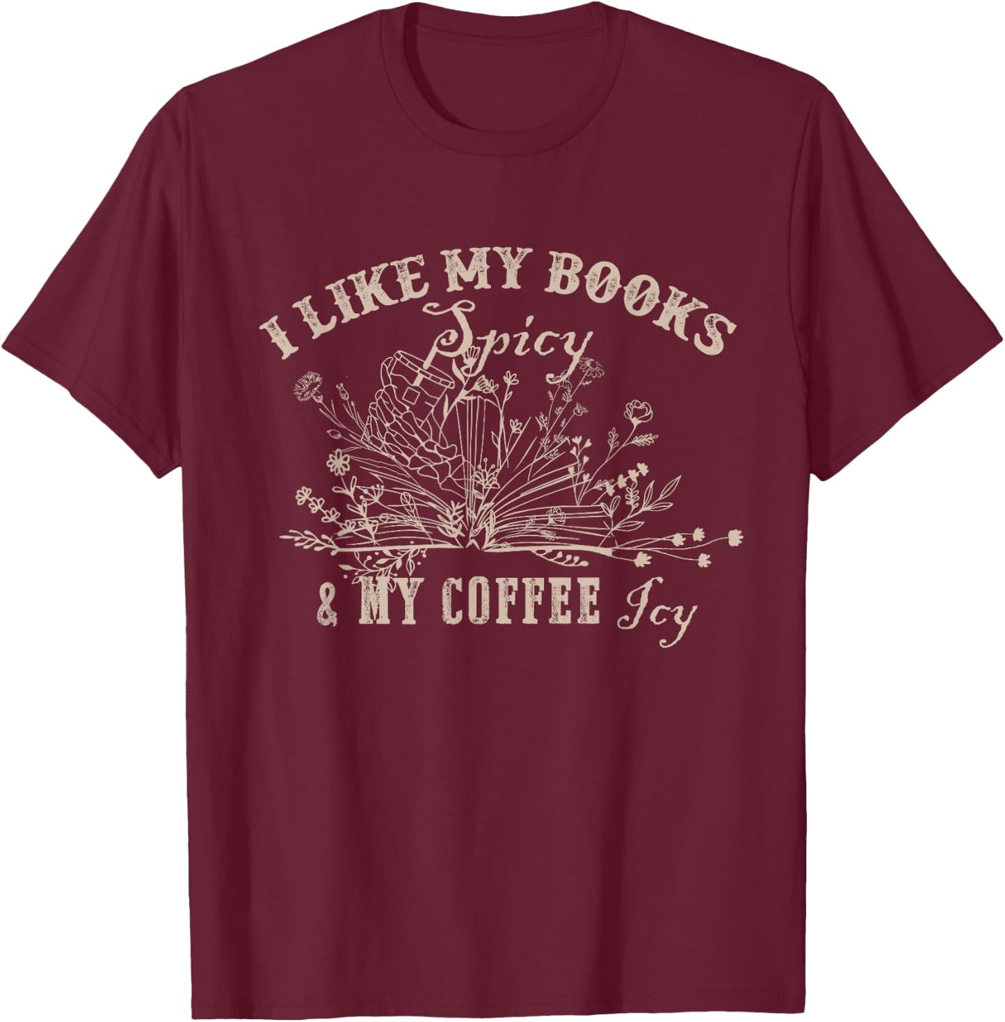 I Like My Books Spicy And My Coffee Icy Funny Librarian T-Shirt - T-Shirt | Maroon