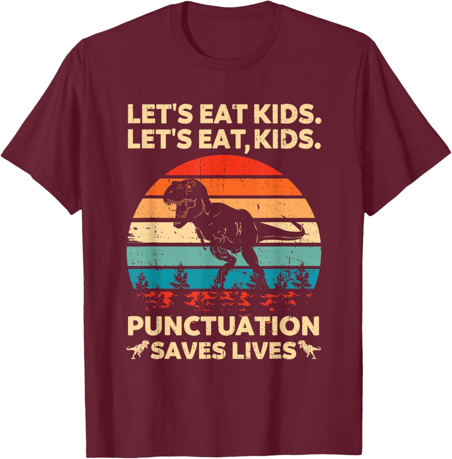 Let's Eat Kids Punctuation Saves Lives Funny Grammar Dino T-Shirt - T-Shirt | Maroon
