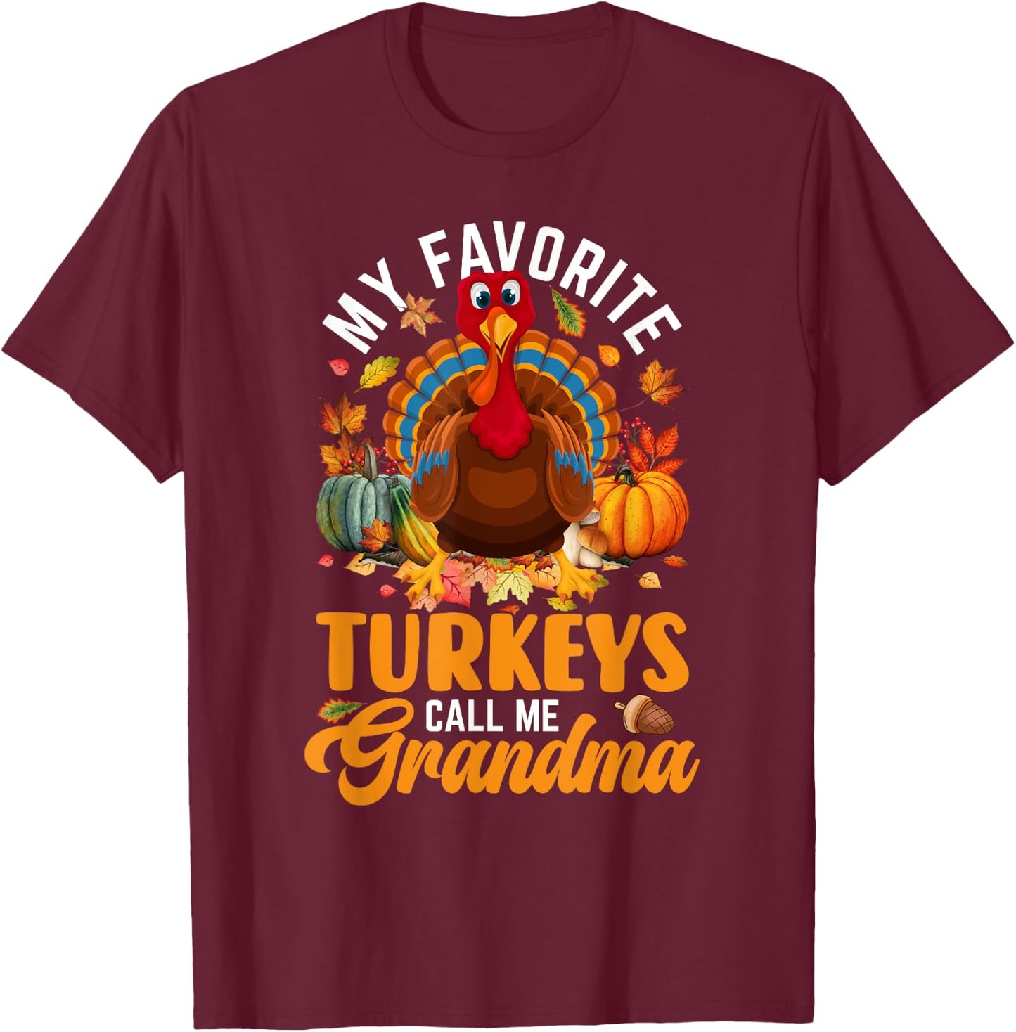 My Favorite Turkeys Call Me Grandma Happy Thanksgiving Day T-Shirt - T-Shirt | Maroon