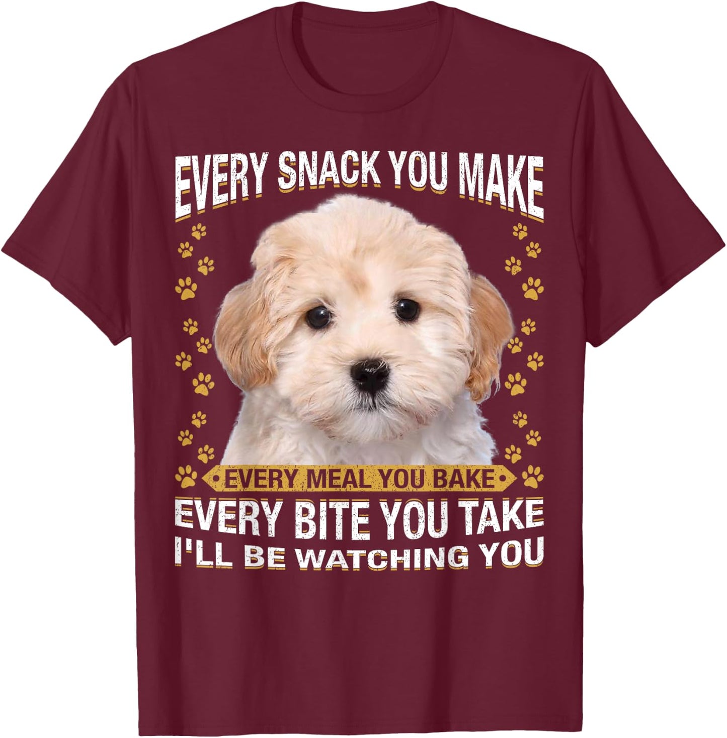 Every Snack You Make Funny Maltipoo Dog Mom, Dog Dad T-Shirt - T-Shirt | Maroon