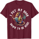 I Put My Book Down To Be Here Bookworm Reader Love Reading T-Shirt - T-Shirt | Maroon