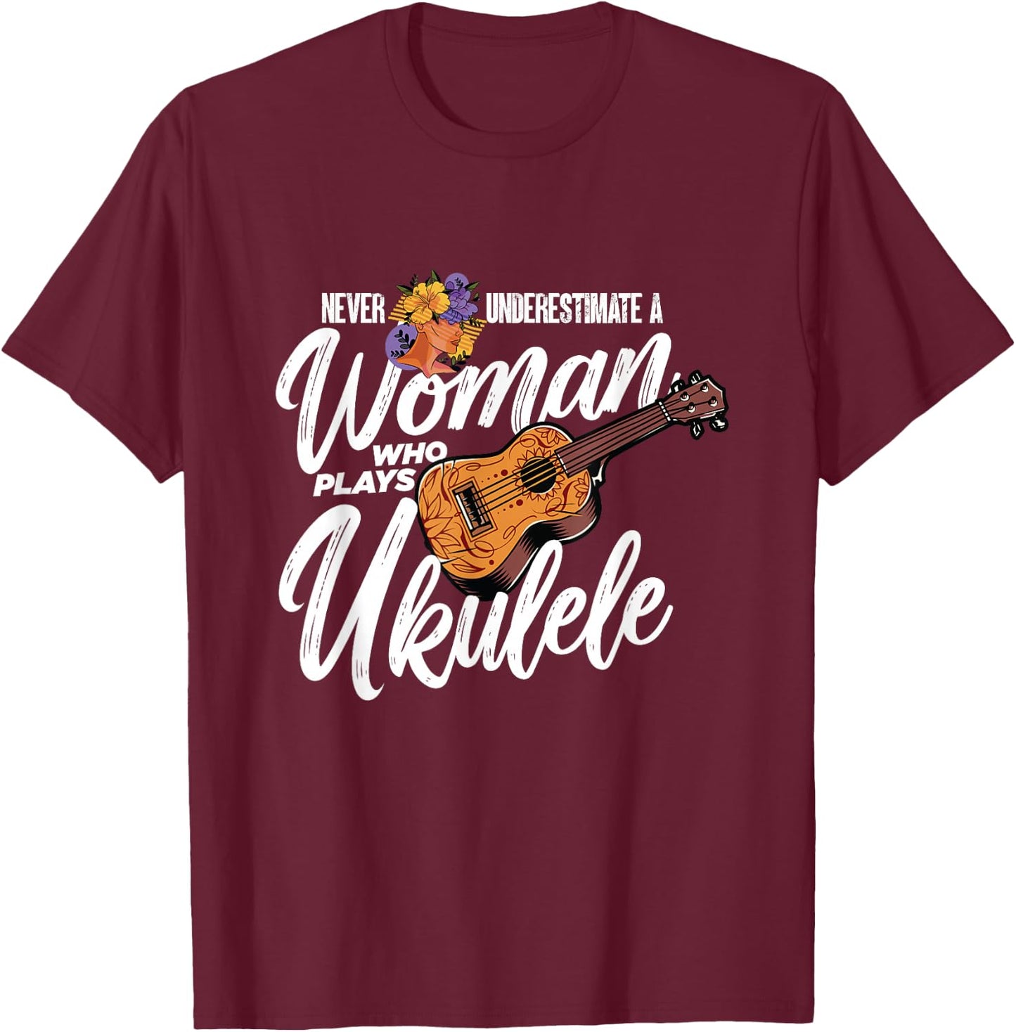 Never Underestimate A Woman Who Plays Ukulele | Uke Player T-Shirt - T-Shirt | Maroon