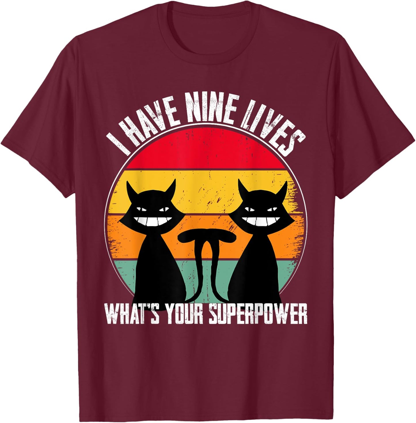 I Have Nine Lives What's Your Superpower - Funny Cat Lover T-Shirt - T-Shirt | Maroon