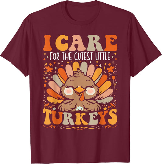 I Care for the Cutest Little Turkeys Thanksgiving Nurse T-Shirt - T-Shirt | Maroon