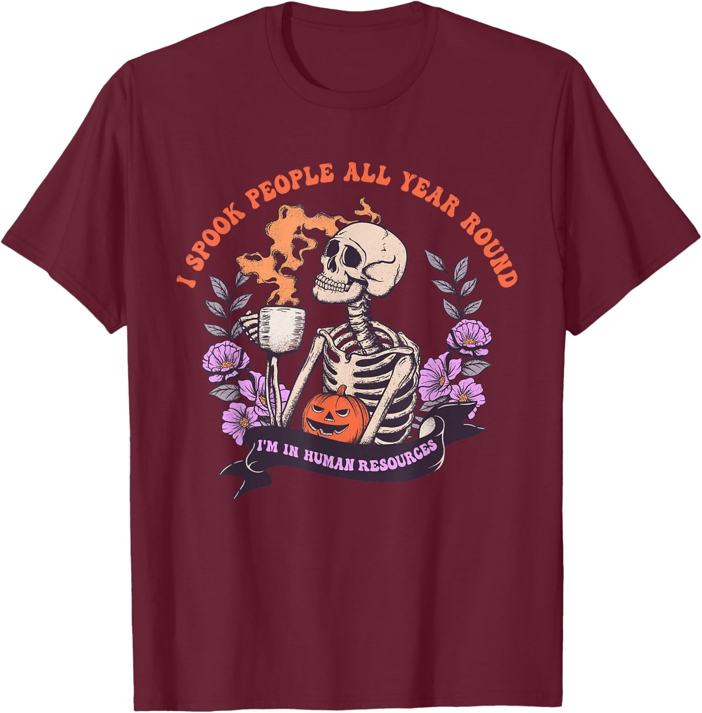 I Spook People All Year Round I'm In Human Resources Apparel T-Shirt - T-Shirt | Maroon