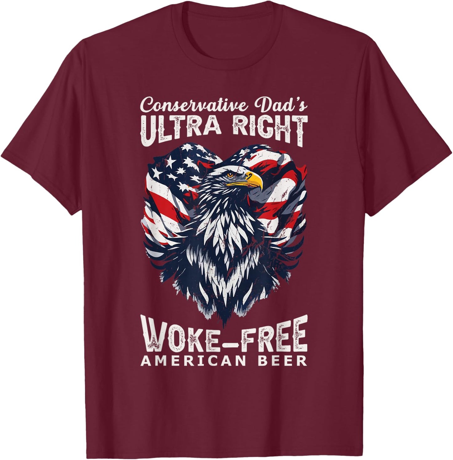 Conservative Dad's Ultra Right 100% Work Free American Beer T-Shirt - T-Shirt | Maroon