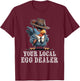 Your Local Egg Dealer Funny Chicken T-Shirt - T-Shirt | Maroon