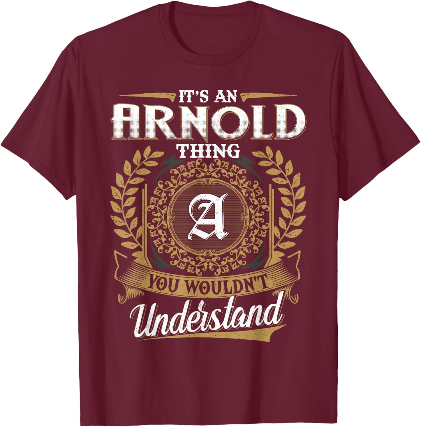 It's An ARNOLD Thing You Wouldn't Understand Name Classic T-Shirt - T-Shirt | Maroon