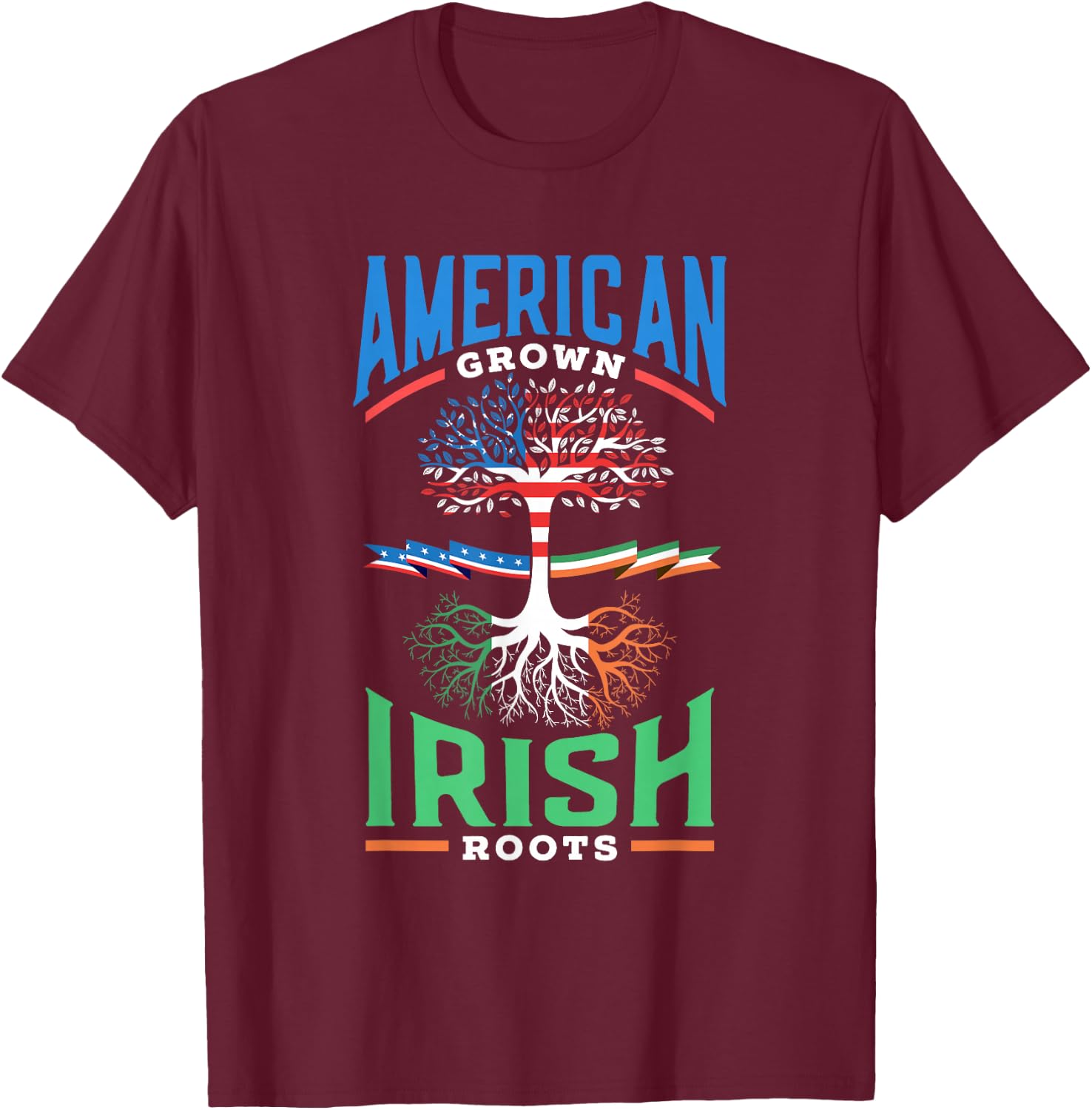 American Grown Irish Roots St. Patricks Day Green Ireland Us T-Shirt - T-Shirt | Maroon