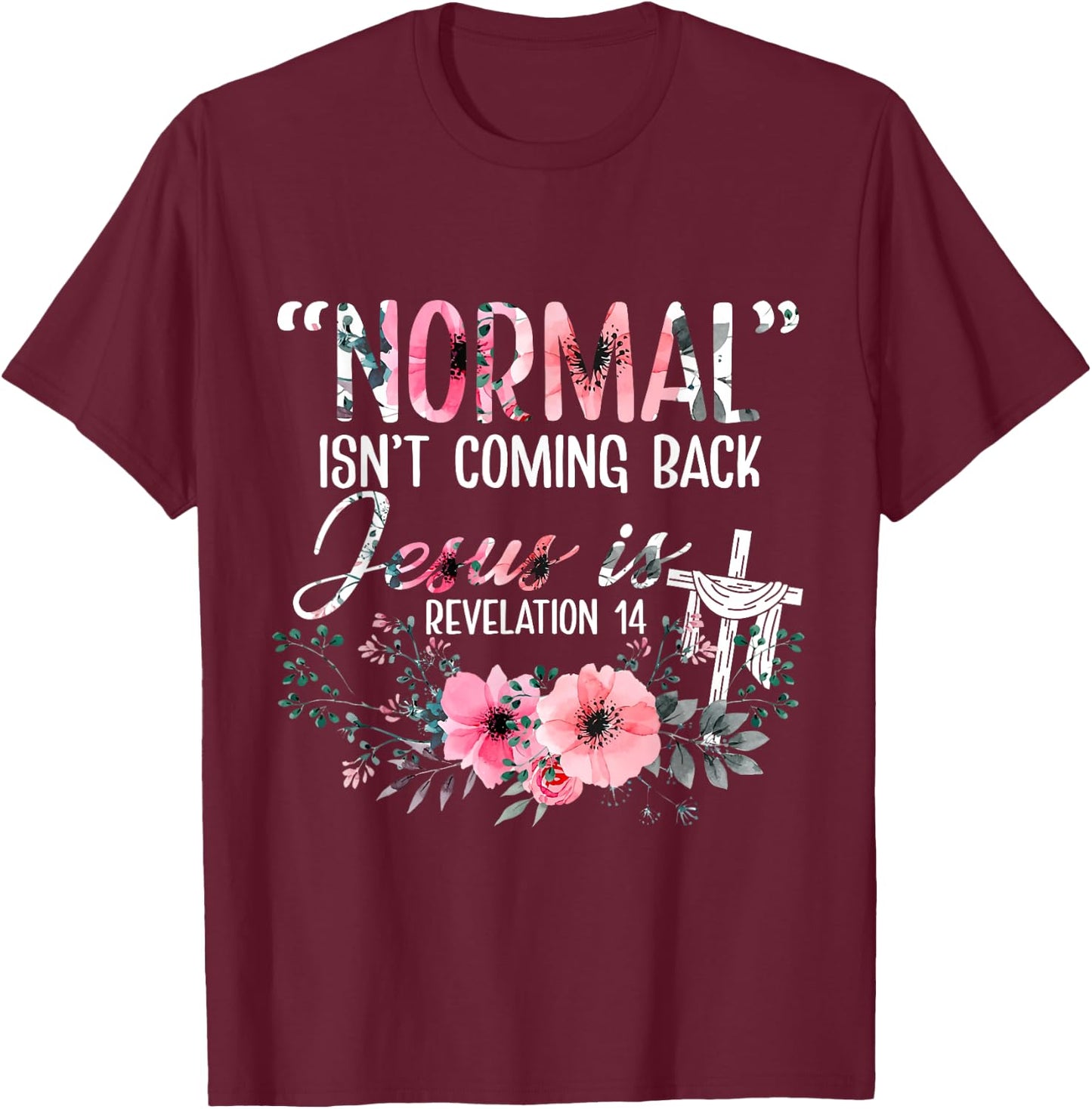 Normal Is Not Coming Back Jesus Is Revelation T-Shirt - T-Shirt | Maroon