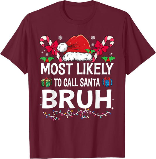 Most Likely To Call Santa Bruh Christmas Family Matching T-Shirt - T-Shirt | Maroon