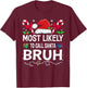 Most Likely To Call Santa Bruh Christmas Family Matching T-Shirt - T-Shirt | Maroon