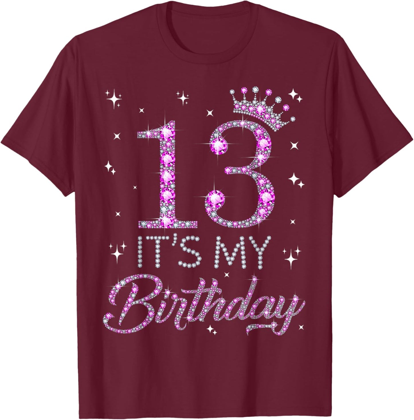 13 It's My Birthday Pink Crown Happy 13th Birthday Girl T-Shirt - T-Shirt | Maroon
