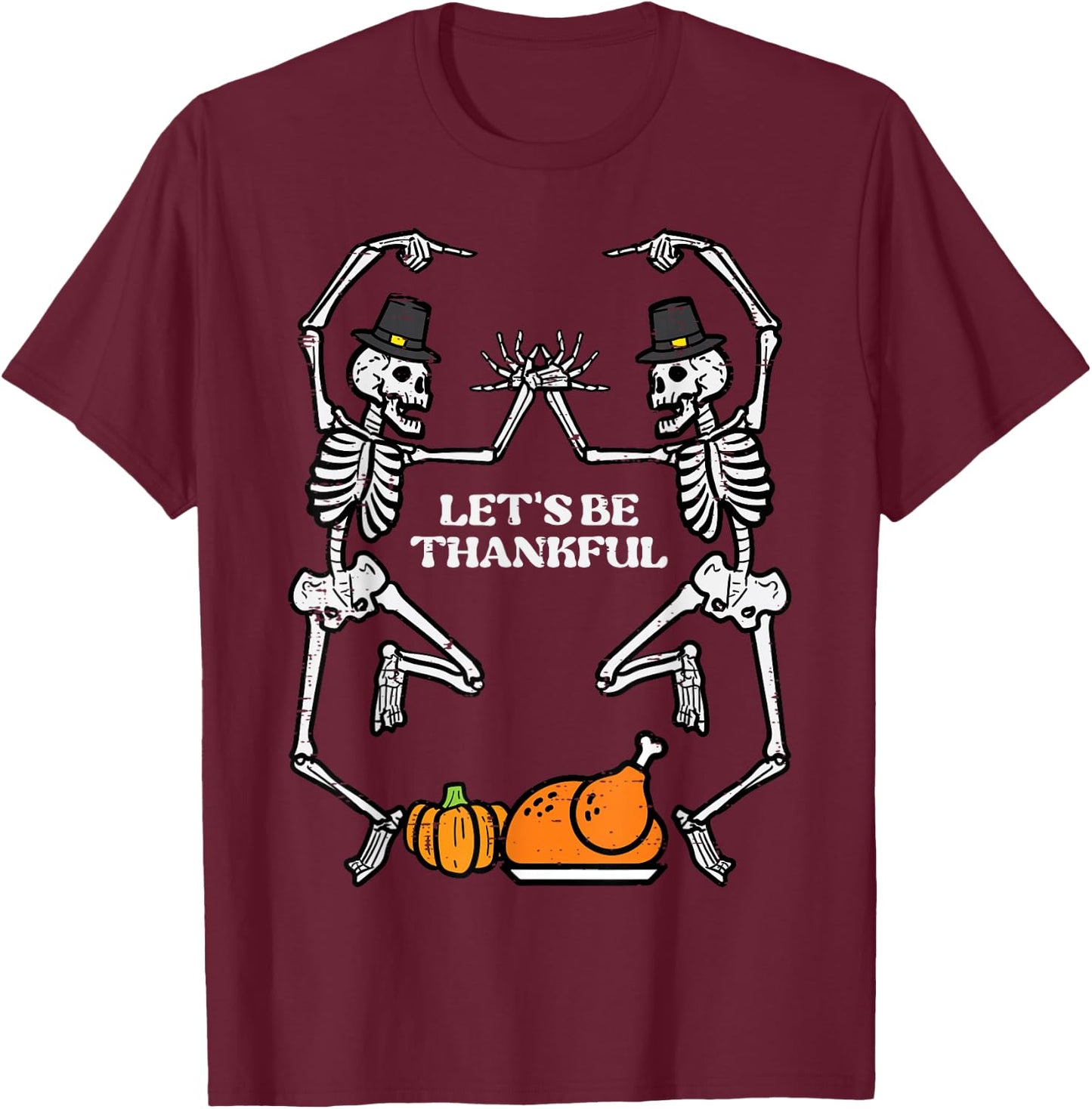 Thanksgiving Skeleton Dance Lets Be Thankful Fall Men Women T-Shirt - T-Shirt | Maroon
