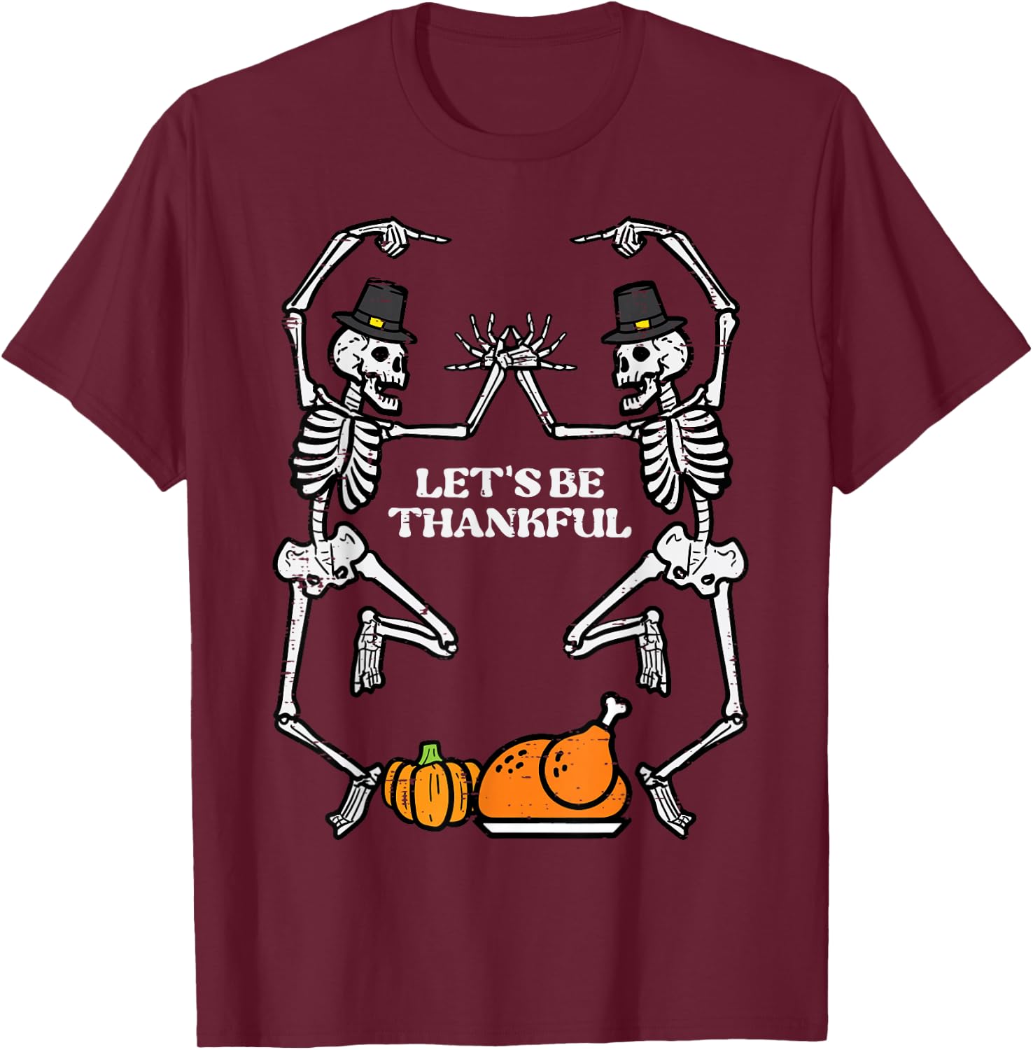 Thanksgiving Skeleton Dance Lets Be Thankful Fall Men Women T-Shirt - T-Shirt | Maroon