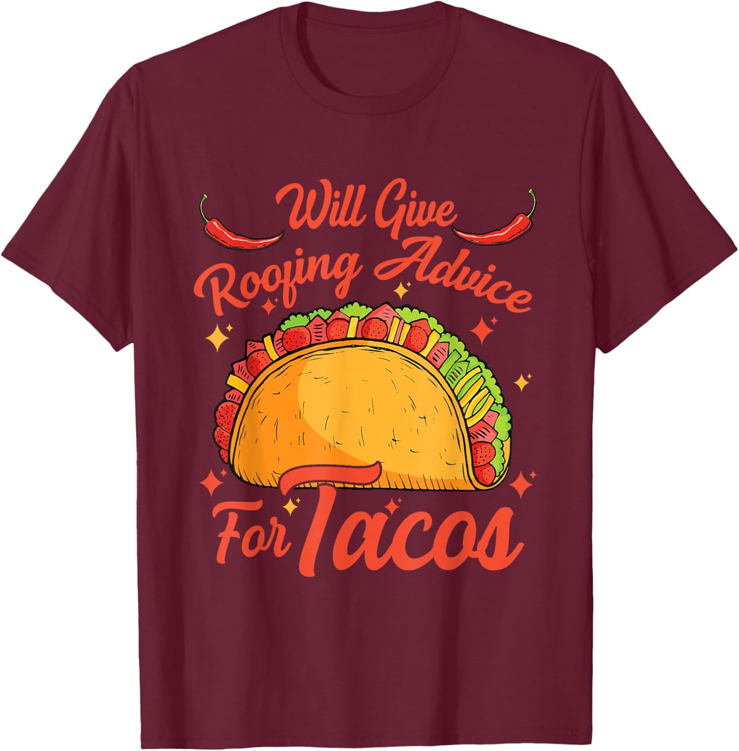 Will Give Roofing Advice For Tacos Mexican Food Lovers T-Shirt - T-Shirt | Maroon