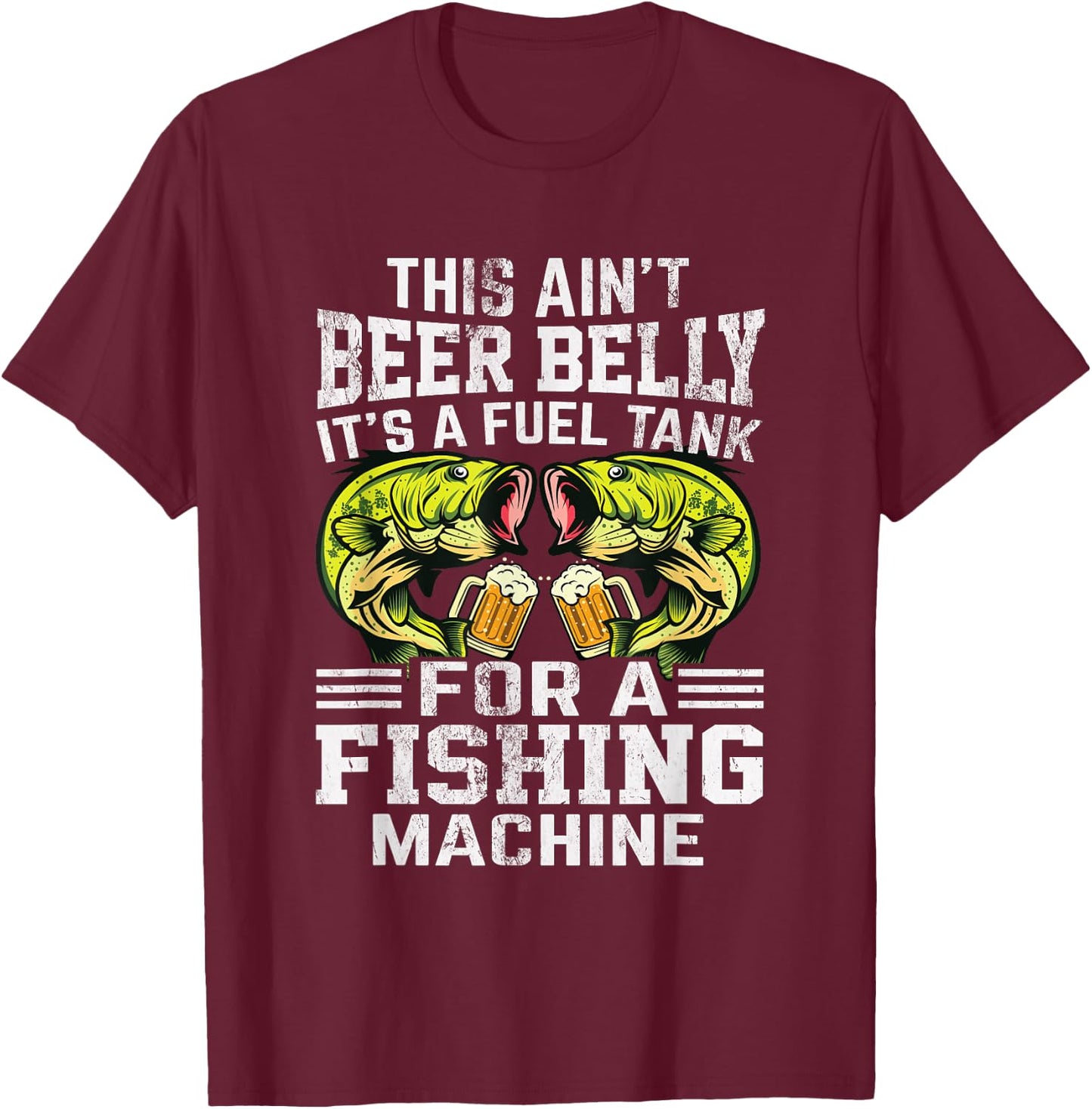 This Ain’t Beer Belly It’s a Fuel Tank for a Fishing Machine T-Shirt - T-Shirt | Maroon