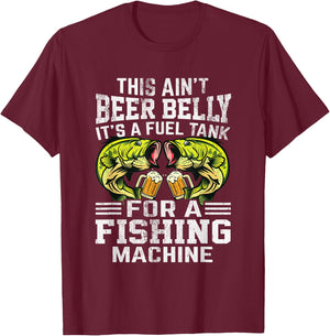 This Ain’t Beer Belly It’s a Fuel Tank for a Fishing Machine T-Shirt - T-Shirt | Maroon