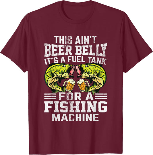 This Ain’t Beer Belly It’s a Fuel Tank for a Fishing Machine T-Shirt - T-Shirt | Maroon