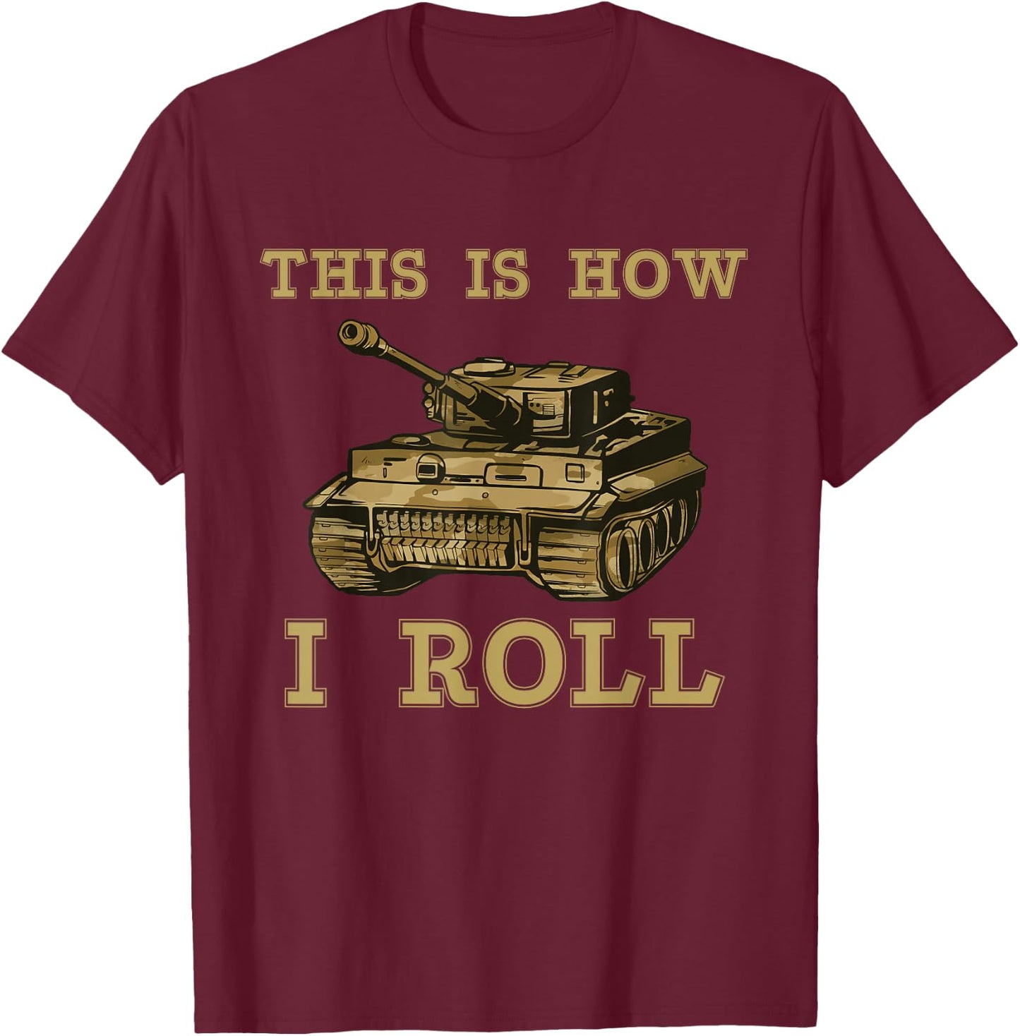 This is how I roll Military Army Tank Vehicle T-Shirt - T-Shirt | Maroon