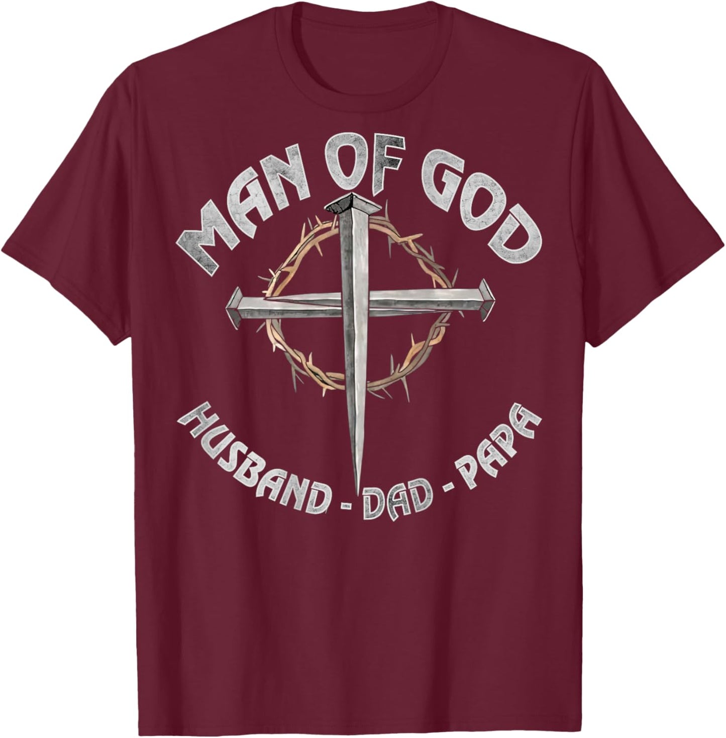 Man of God Husband Dad Papa Christian Fathers Day (On Back) T-Shirt - T-Shirt | Maroon