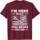 I'm Here Because You Broke Something Us Flag Funny Mechanic T-Shirt - T-Shirt | Maroon