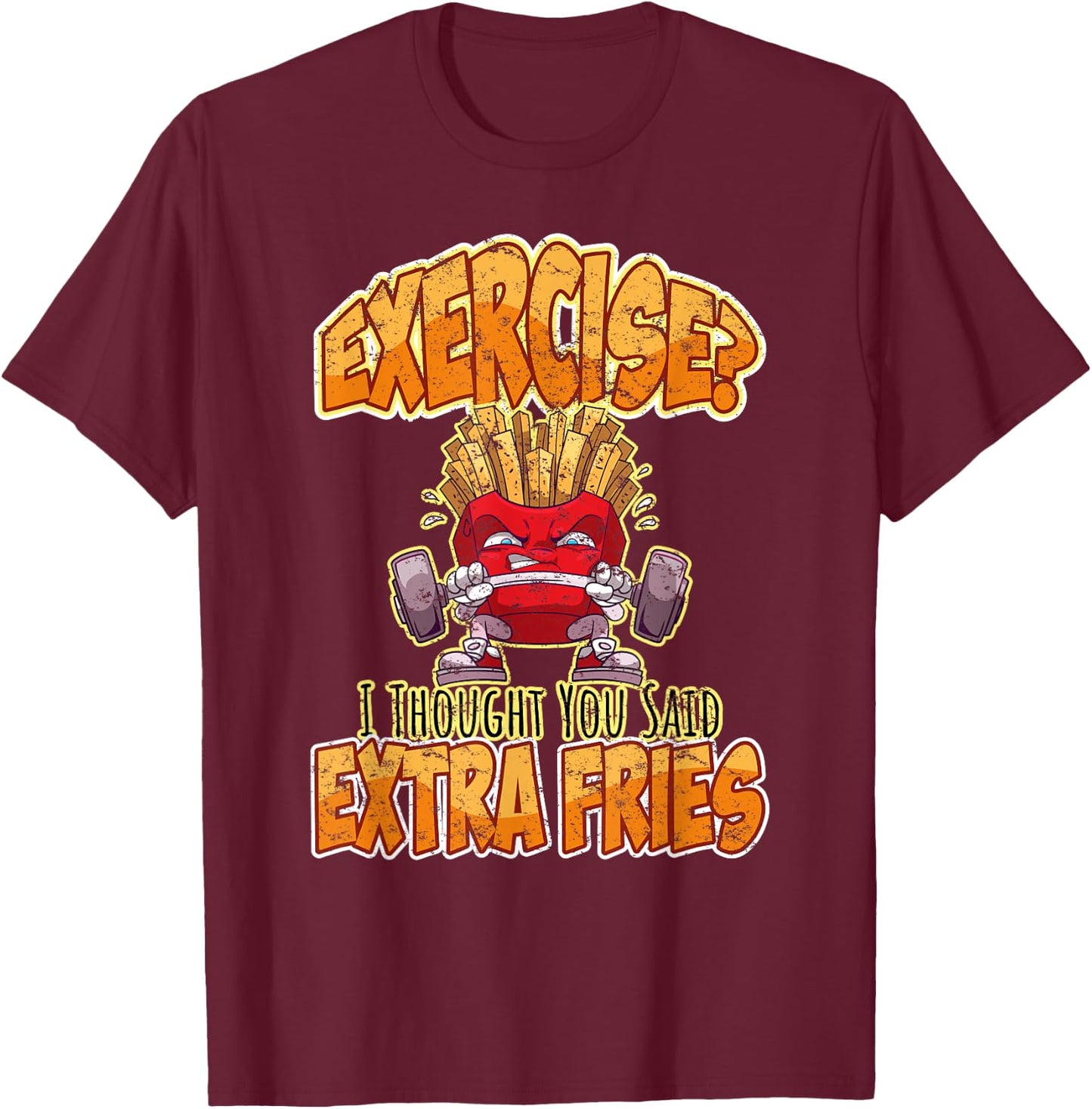 Exercise I Thought You Said Extra Fries Workout Gym Funny T-Shirt - T-Shirt | Maroon