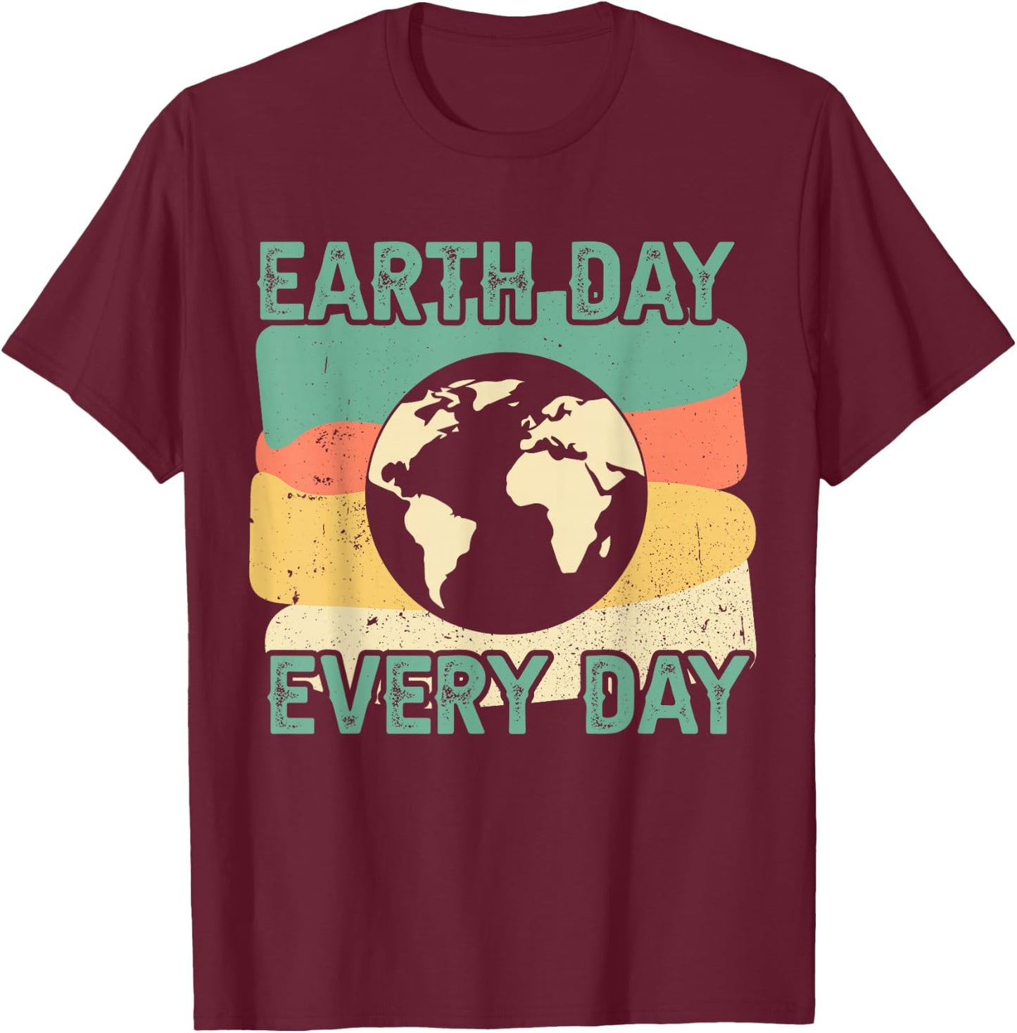 Earth Day Every Day T-Shirt - T-Shirt | Maroon
