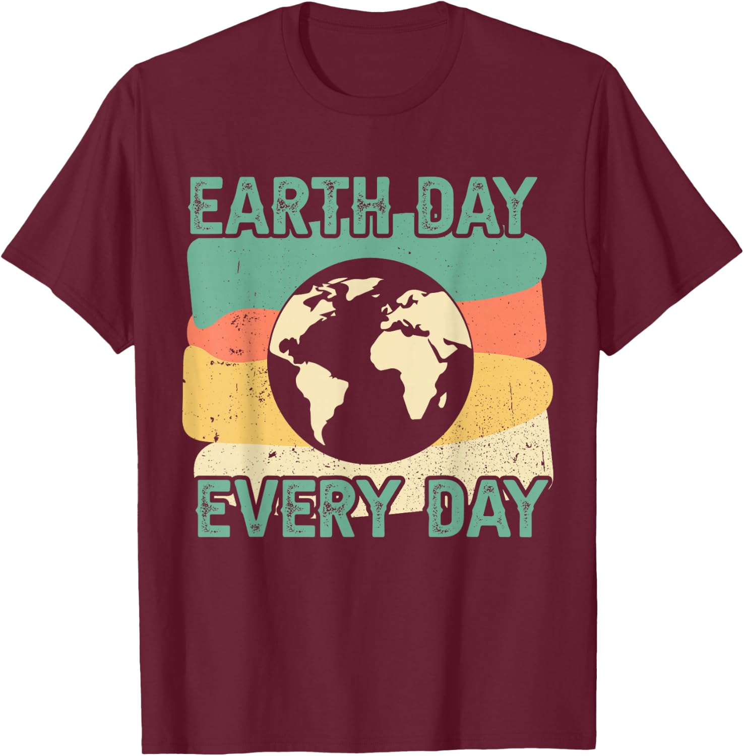 Earth Day Every Day T-Shirt - T-Shirt | Maroon