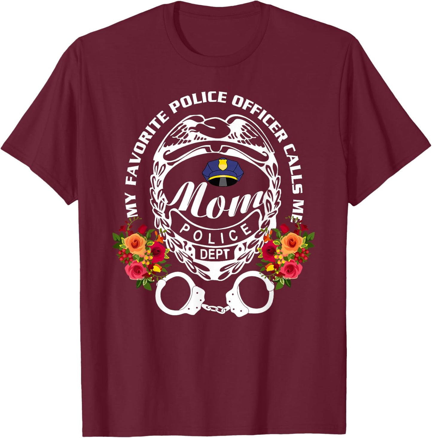 My Favorite Police Officer Calls Me Mom, Cop T-Shirt - T-Shirt | Maroon