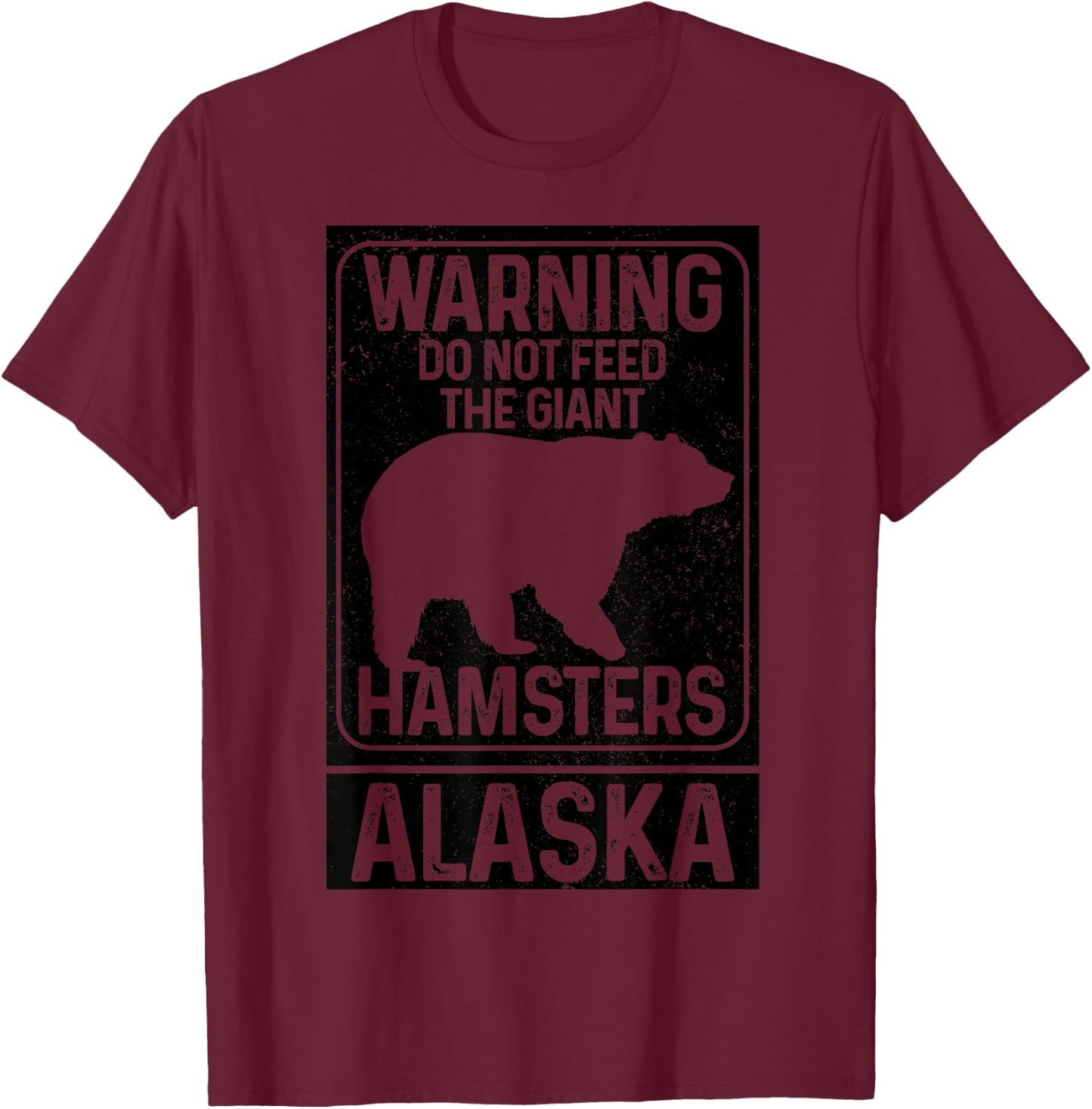 Do Not Feed The Giant Hamsters Grizzly Bear Funny Alaska T-Shirt - T-Shirt | Maroon