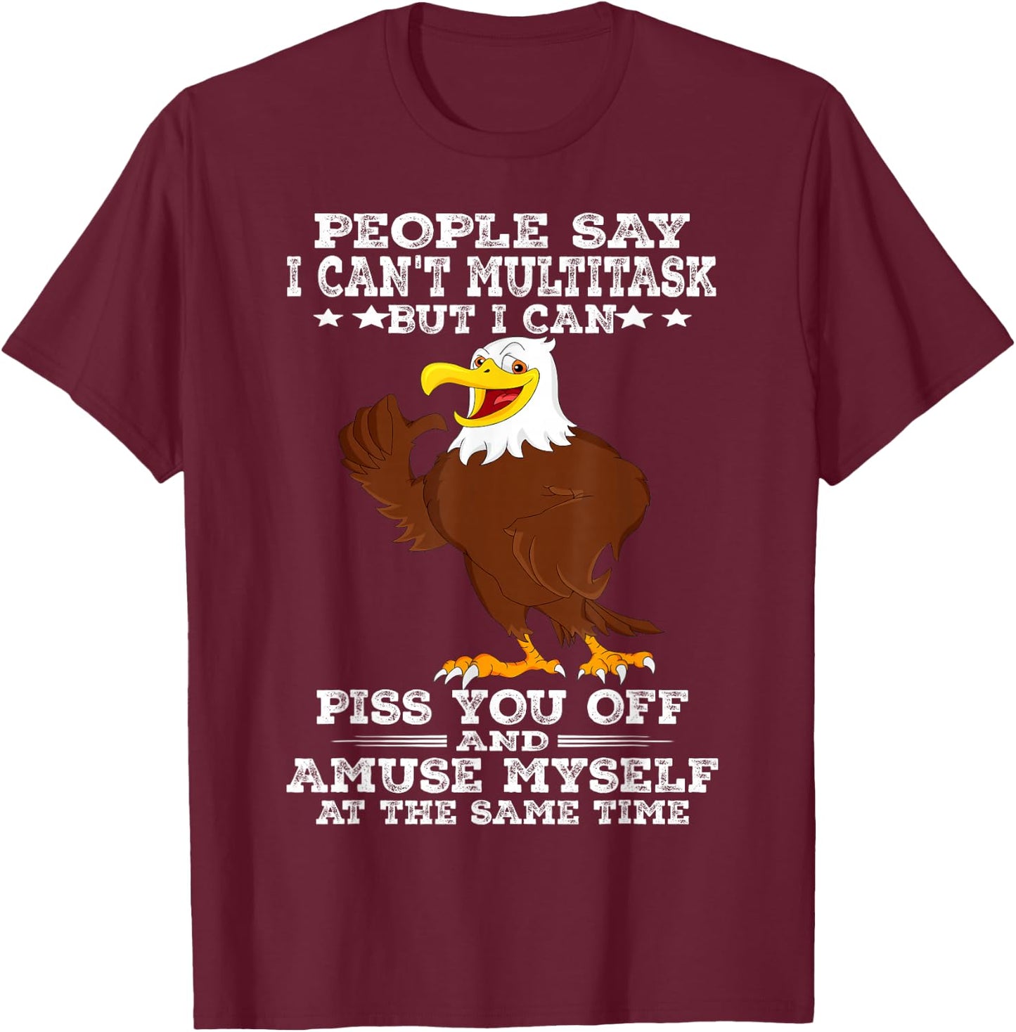 Eagle People Say I Can't Multitask But I Can T-Shirt - T-Shirt | Maroon