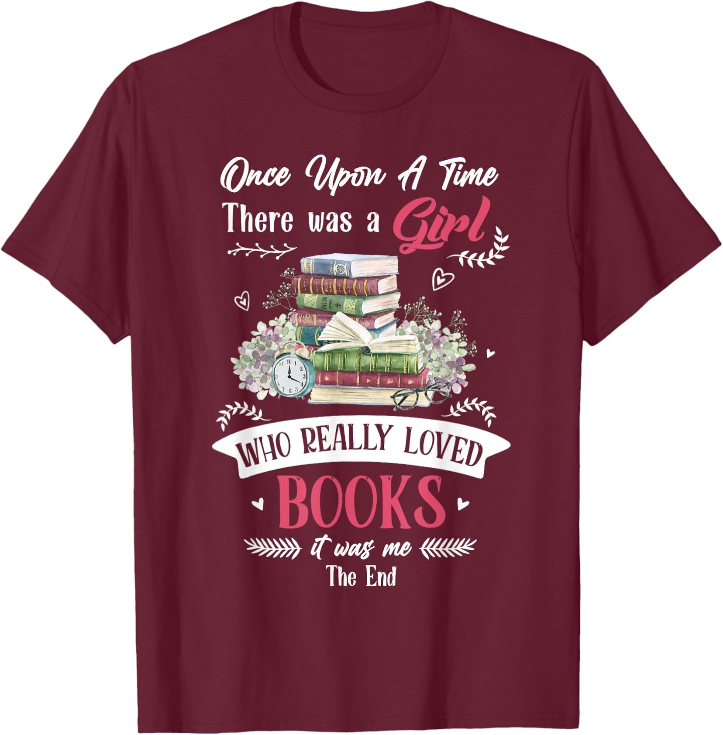 Once Upon A Time There Was A Girl Who Really Loved Books T-Shirt - T-Shirt | Maroon