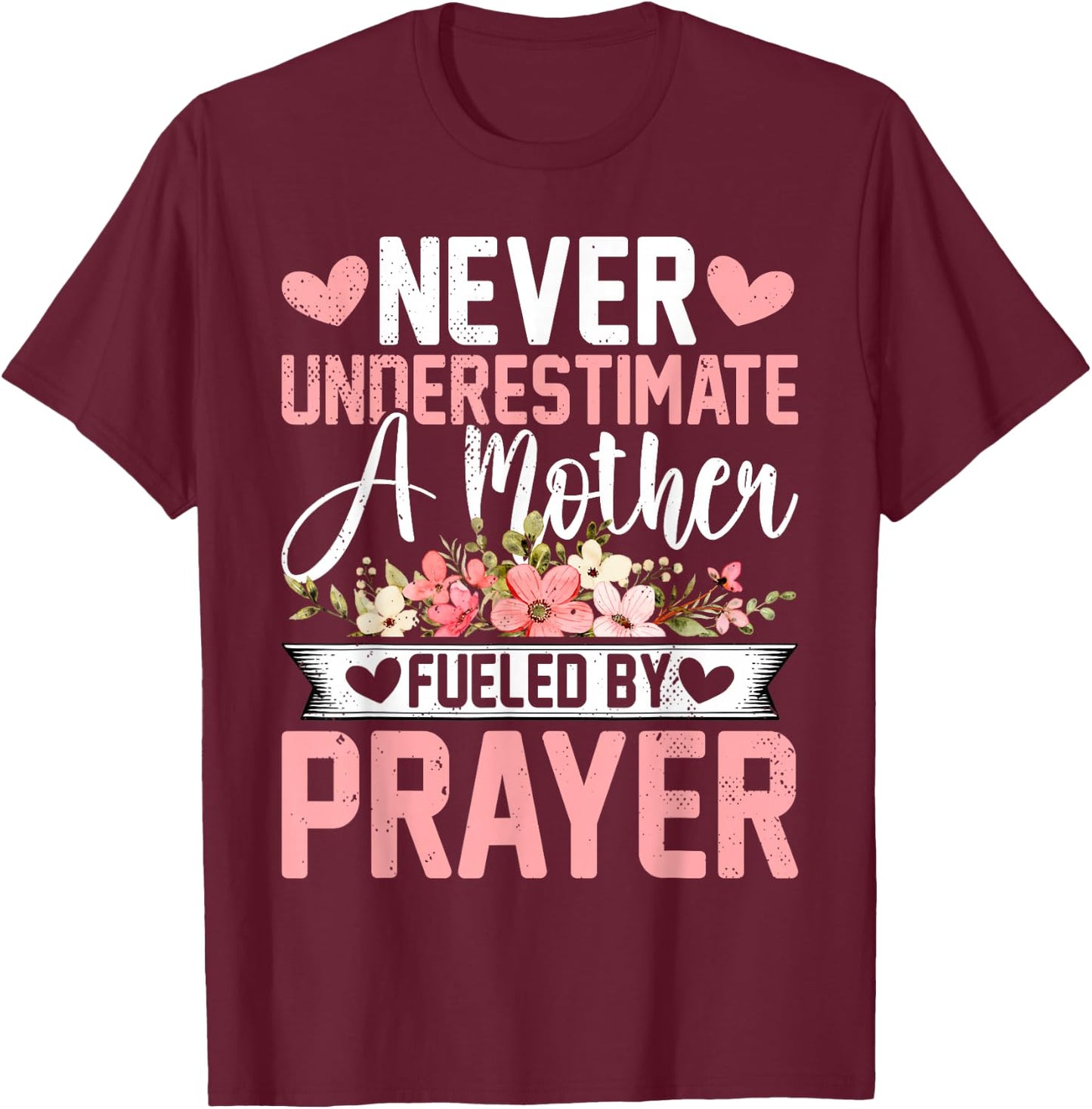 Never Underestimate a Mother Fueled by Prayer - Mother's Day T-Shirt - T-Shirt | Maroon